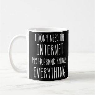 Funny I Don't Need The Internet My Husband Knows E Coffee Mug