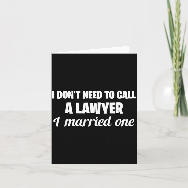 Funny I Don't Need To Call A Lawyer I Married One, Card (Front)