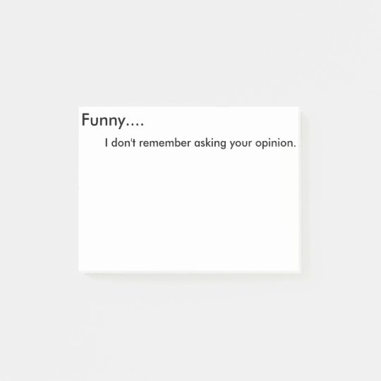 Funny, I don't remember asking your opinion PostI Postit Notes