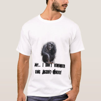 Funny I Don't Remember Being Absent-Minded T-Shirt
