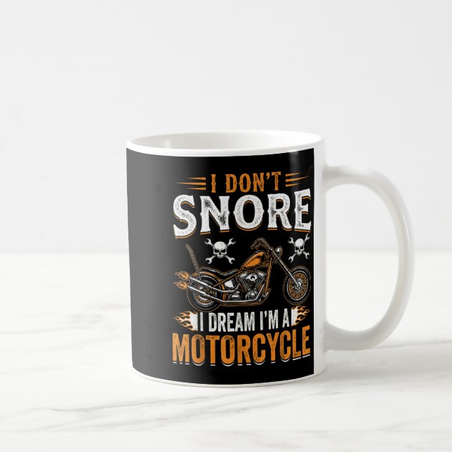 Funny I Don't Snore I Dream I'm A Motorcycle Biker Coffee Mug (Right)