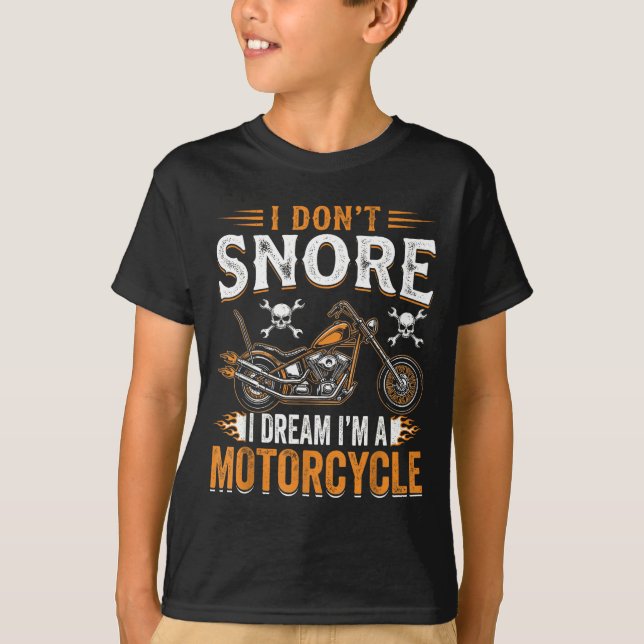 Funny I Don't Snore I Dream I'm A Motorcycle Biker T-Shirt (Front)