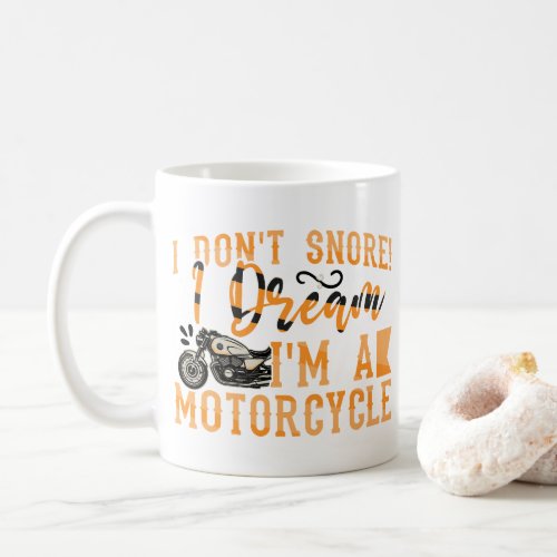 Funny I Dont Snore I Dream Im A Motorcycle Gift Coffee Mug