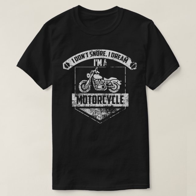 Funny I Don't Snore, I Dream I'm A Motorcycle Gift T-Shirt (Design Front)