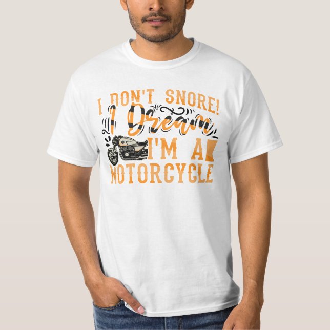 Funny I Don't Snore I Dream I'm A Motorcycle Gift T-Shirt (Front)