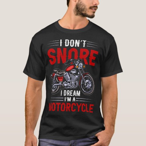Funny I Dont Snore I Dream Im A Motorcycle Snori T_Shirt