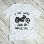 Funny I Don&#39;t Snore I Dream I&#39;m A Motorcycle T-shirt at Zazzle