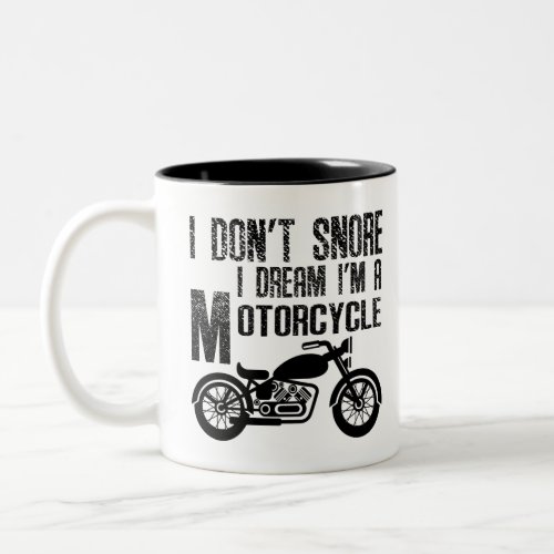 Funny I Dont Snore I Dream Im a Motorcycle Two_Tone Coffee Mug