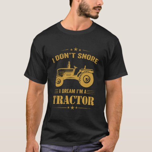Funny I DonT Snore I Dream IM A Tractor Farm Gif T_Shirt