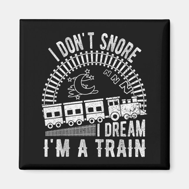 Funny I Don't Snore I Dream I'm A Train Shirt Trai Magnet (Front)