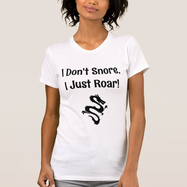 Funny I Don't Snore, I Just Roar! Dragon T-Shirt (Front)