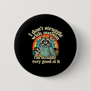 Funny I Don't Struggle With Autism Autistic Raccoo Button