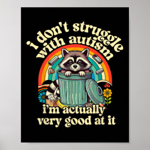 Funny I Don't Struggle With Autism Autistic Raccoo Poster
