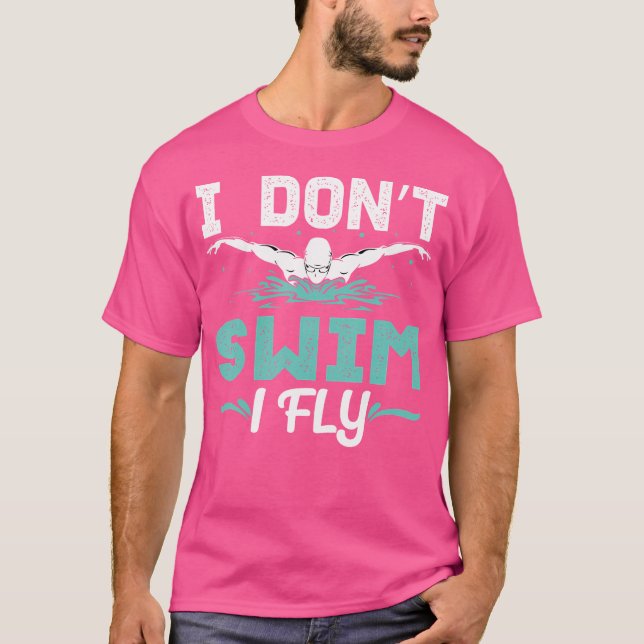 Funny I Dont Swim I Fly Swim Practice Swimmer Swim T-Shirt (Front)