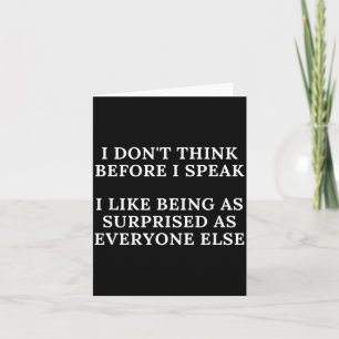 Funny I Don't Think Before I Speak  Card