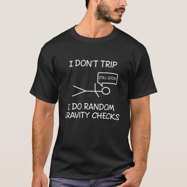 Funny I Don't Trip, I Do Random Gravity Checks S T-Shirt (Front)