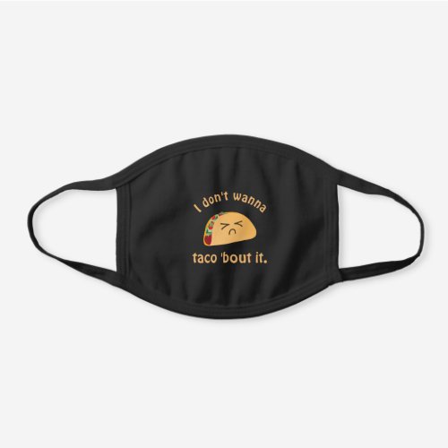 Funny I Dont Wanna Taco Bout It Food Pun Humor Black Cotton Face Mask