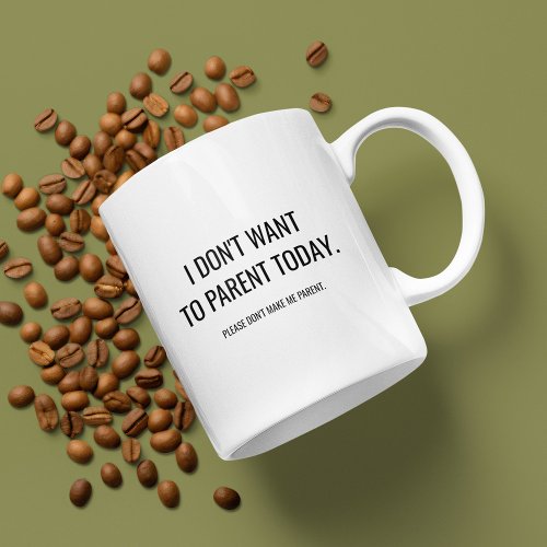 Funny I Dont Want To Parent Today Coffee Mug