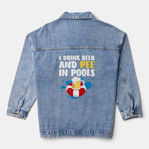 Funny I Drink Beer And Pee In Pools Design _ Fathe Denim Jacket