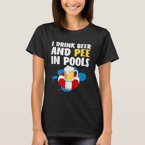 Funny I Drink Beer And Pee In Pools Design _ Fathe T_Shirt