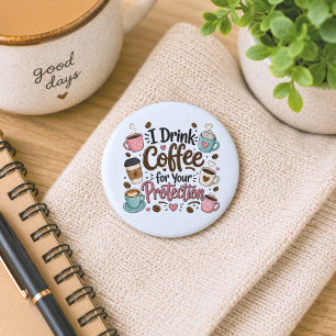 Funny I Drink Coffee for Your Protection Button