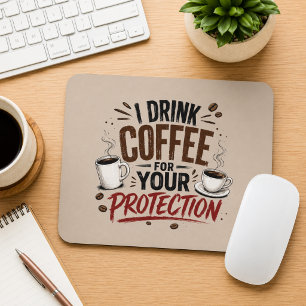 Funny I Drink Coffee for Your Protection Mouse Pad