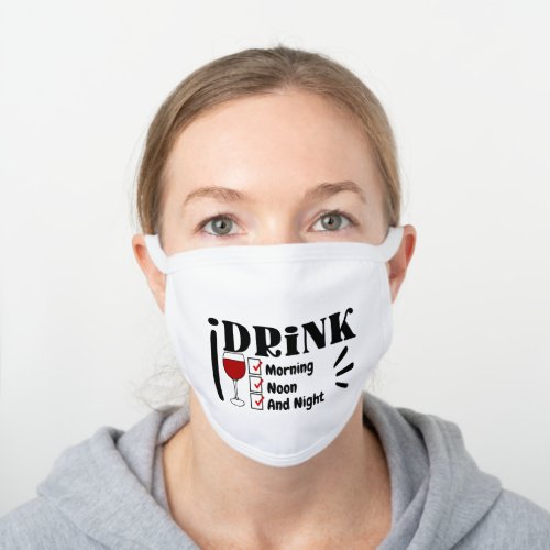 Funny I drink wine morning noon night fun White Cotton Face Mask