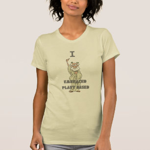 Funny I Embraced Plant Based T-Shirt