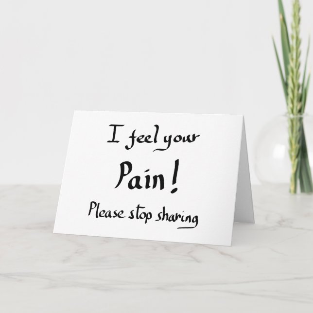 Funny I Feel Your Pain Quote Humor Joke Slogan  Card (Front)