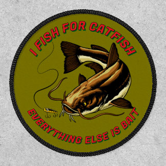 Funny I Fish For Catfish Everything Else is Bait Patch