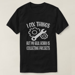 Funny I Fix Things But My Real Hobby is Collecting T-Shirt