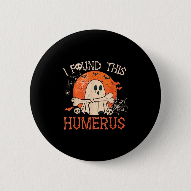 Funny I Found This Humerus Boo Ghost Halloween  Button (Front)