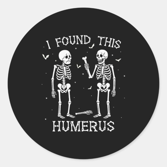 Funny I Found This Humerus Skeleton Halloween Cost Classic Round Sticker (Front)