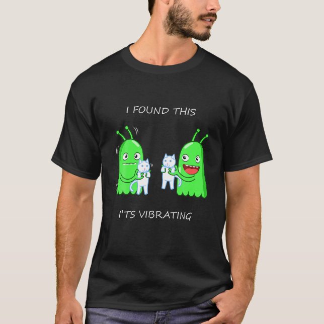 Funny I Found This It's Vibrating Alien Cat T-Shirt (Front)
