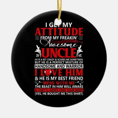 Funny I Get My Attitude From My Freakin Uncle Ceramic Ornament