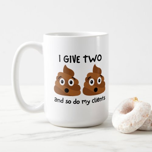 Funny I Give Two Poops And So Do My Clients Coffee Mug