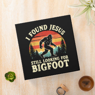 Funny I God Found Jesus Still Looking for Bigfoot 3 Ring Binder