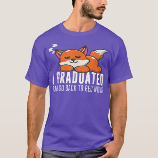 Funny I Graduated Can I Go Back To Bed Now Fo Grad T-Shirt