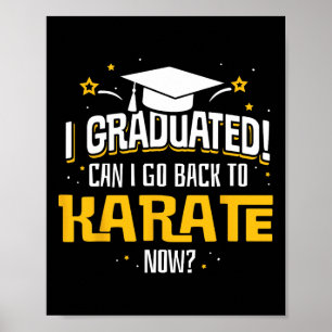 Funny I Graduated Now Can I Go Ck To Karate Gift Poster