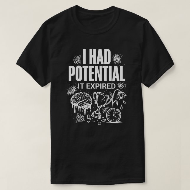Funny I Had Potential It Expired Unisex T-Shirt (Design Front)