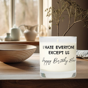 Funny I hate Everyone Except Us Birthday Scented Candle