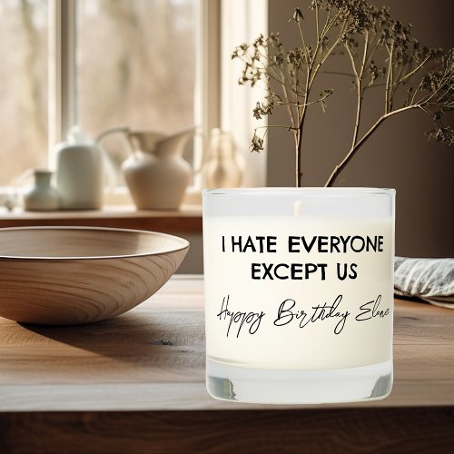 Funny I hate Everyone Except Us Birthday Scented Candle