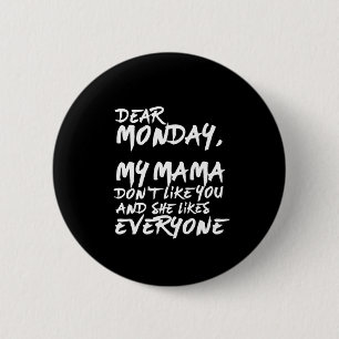 Funny I Hate Monday My Mama Don't Like You Button
