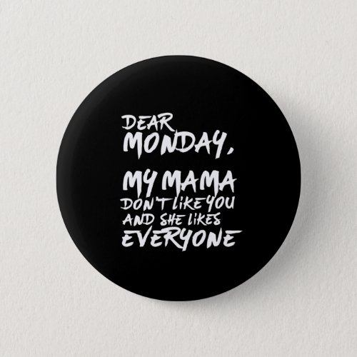 Funny I Hate Monday My Mama Dont Like You Button