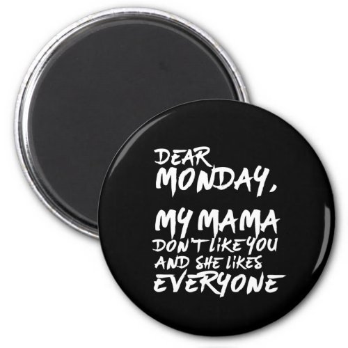 Funny I Hate Monday My Mama Dont Like You Magnet