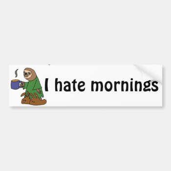 Funny I Hate Mornings Sloth Cartoon Bumper Sticker by tickleyourfunnybone at Zazzle