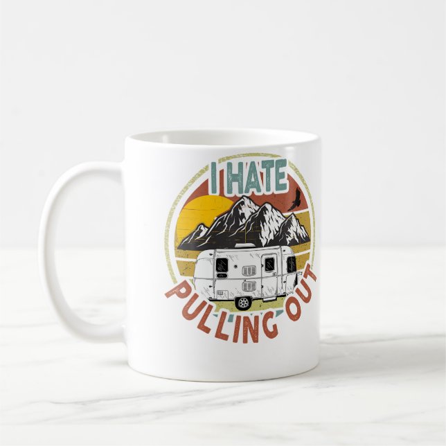 Funny I Hate Pulling Out Mountains Rv Camping Coffee Mug (Left)