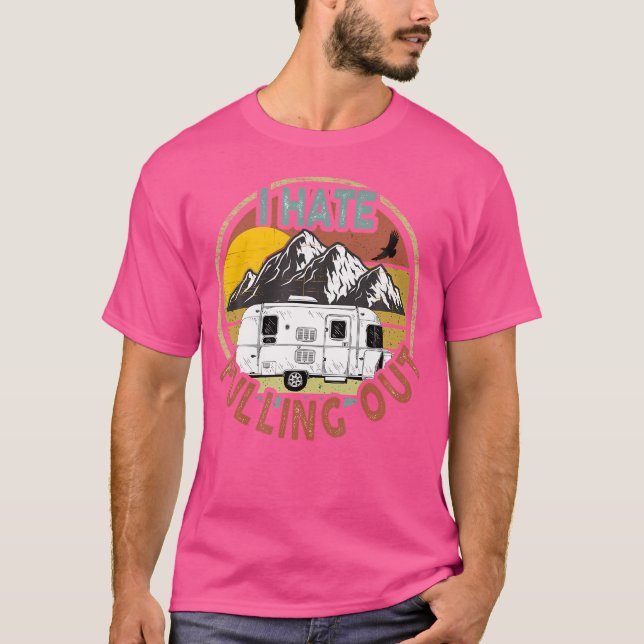 Funny I Hate Pulling Out Mountains Rv Camping T-Shirt (Front)