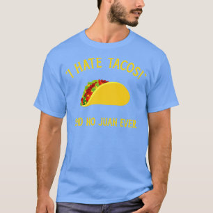 Funny I hate tacos said no juan ever for T-Shirt