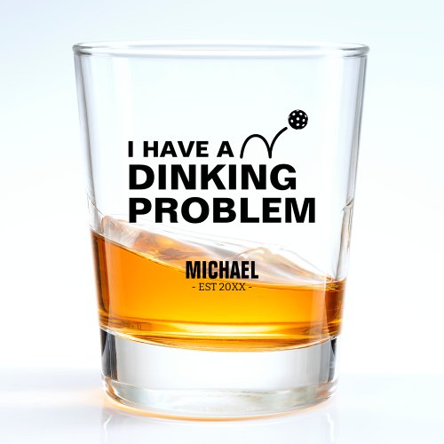 Funny I Have a Dinking Problem Joke Pickleball Shot Glass